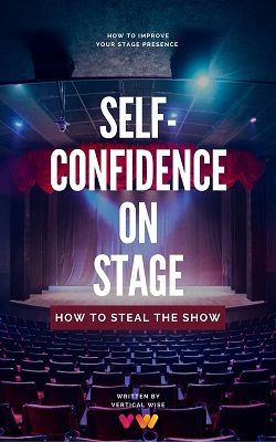 Self-Confidence On Stage. How to Steal The Show | eBook