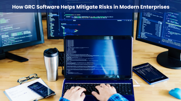How GRC Software Helps Mitigate Risks in Modern Enterprises 