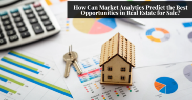 How Can Market Analytics Predict the Best Opportunities in Real Estate for Sale