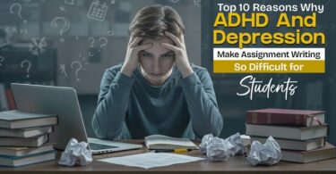 Top 10 Reasons Why ADHD and Depression Make Assignment Writing So Difficult for Students 